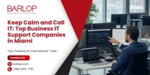 Keep Calm and Call IT: Top Business IT Support Companies in Miami