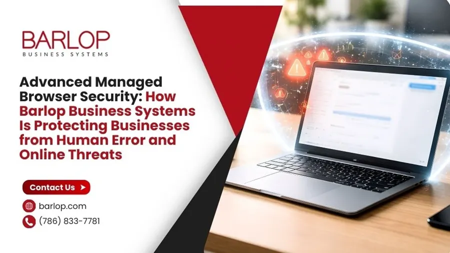 Advanced Managed Browser Security: How Barlop Business Systems Is Protecting Businesses from Human Error and Online Threats