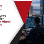 Cybersecurity Solutions for Downtown Miami Businesses